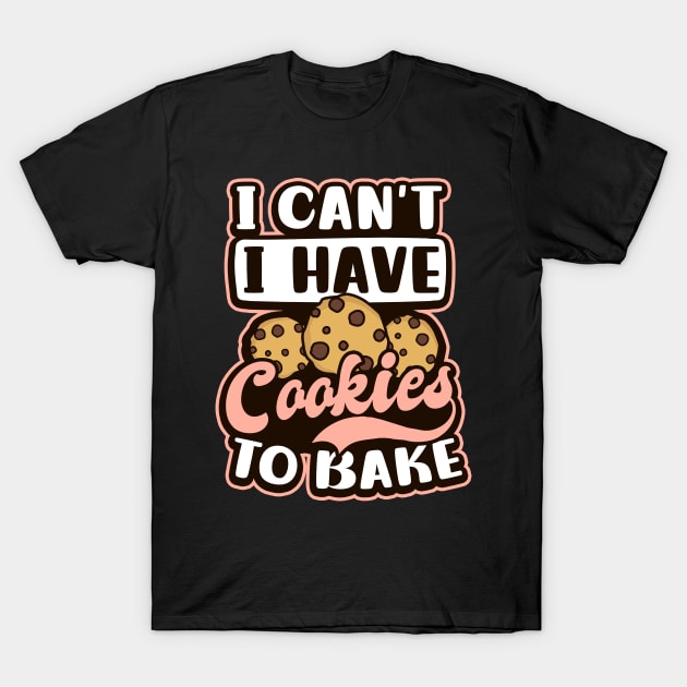 Bakery Shirt | I Can't I Have Cookies To Bake T-Shirt by Gawkclothing